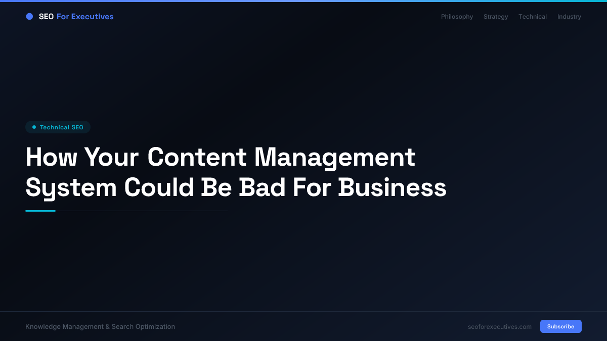 How Your Content Management System Could Be Bad For Business